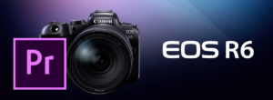 Import Canon EOS R6 H.265 into Premiere Pro CC