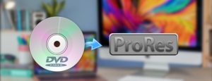 Convert DVD to ProRes 422/4444
